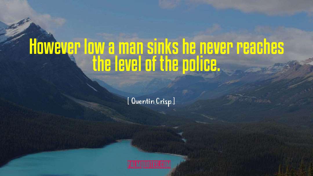 Quentin Crisp Quotes: However low a man sinks
