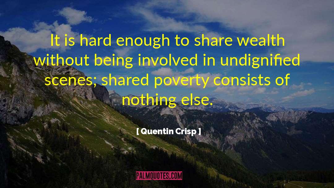 Quentin Crisp Quotes: It is hard enough to