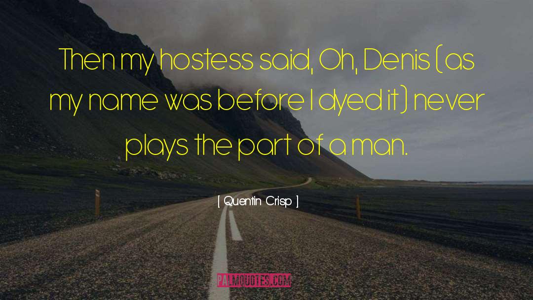 Quentin Crisp Quotes: Then my hostess said, Oh,