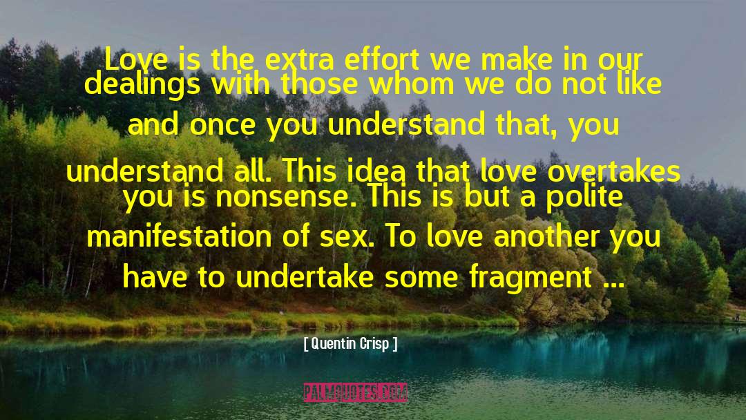 Quentin Crisp Quotes: Love is the extra effort