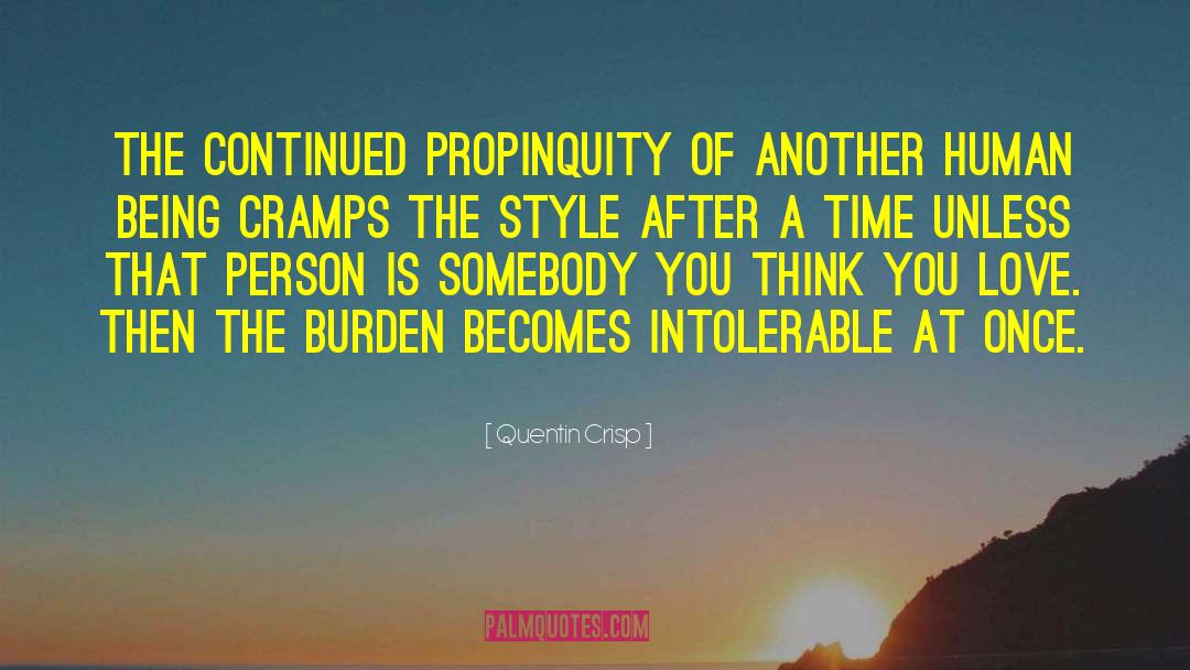 Quentin Crisp Quotes: The continued propinquity of another