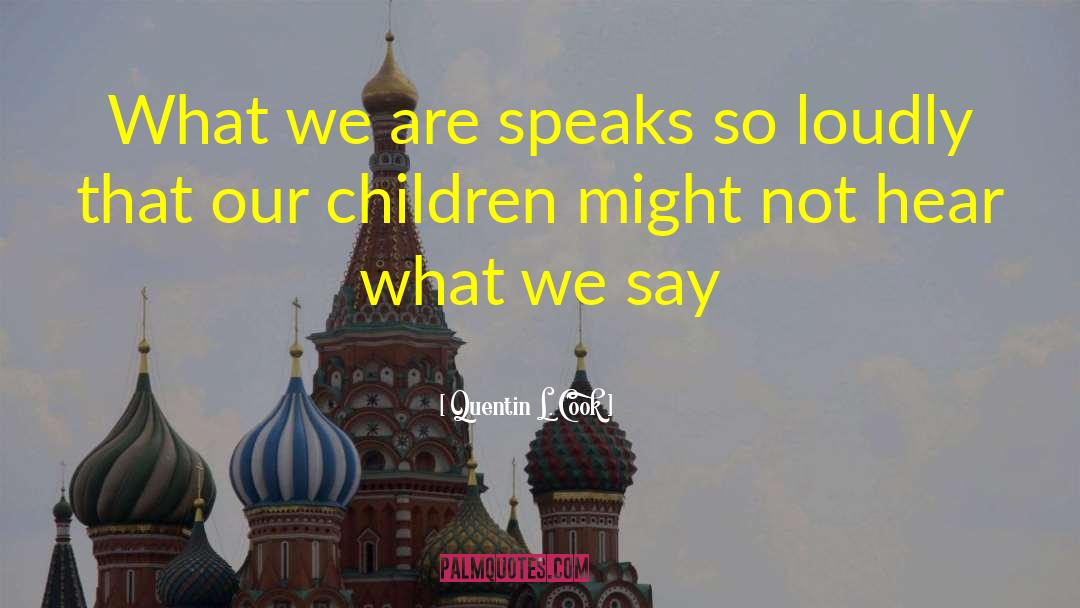 Quentin L. Cook Quotes: What we are speaks so
