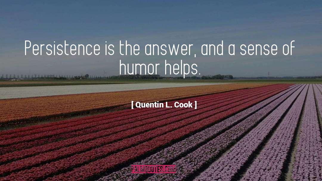 Quentin L. Cook Quotes: Persistence is the answer, and