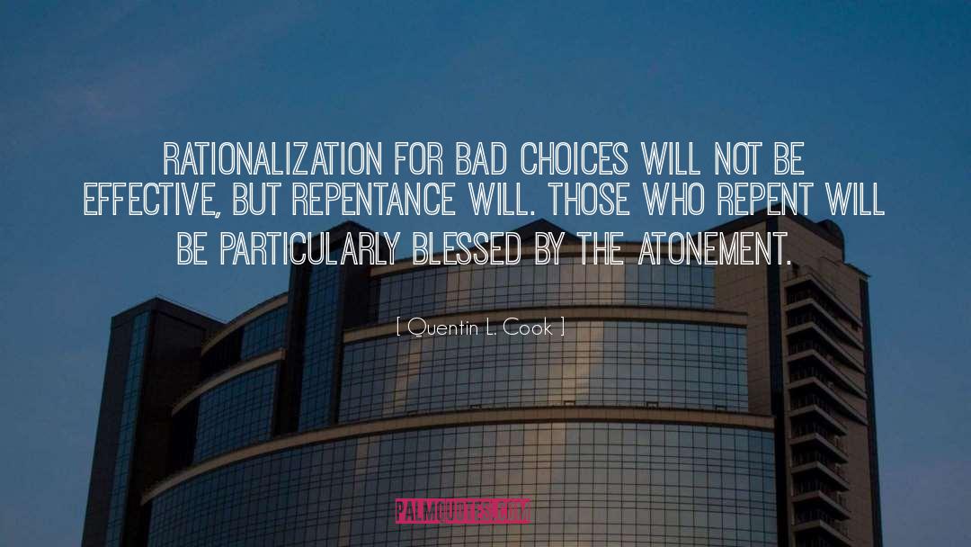 Quentin L. Cook Quotes: Rationalization for bad choices will