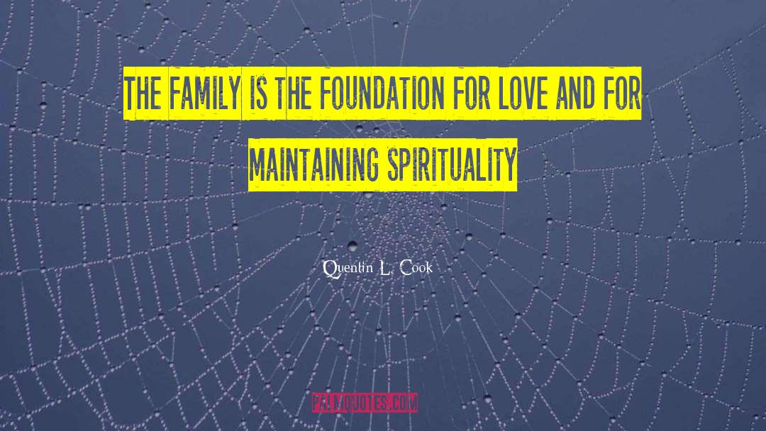 Quentin L. Cook Quotes: The family is the foundation