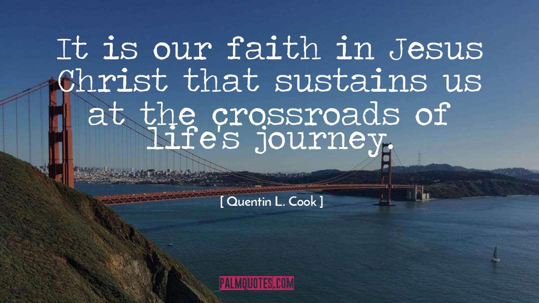 Quentin L. Cook Quotes: It is our faith in