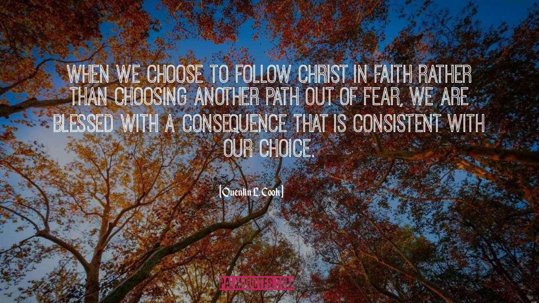 Quentin L. Cook Quotes: When we choose to follow