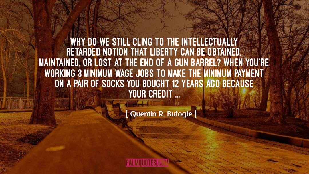 Quentin R. Bufogle Quotes: Why do we still cling