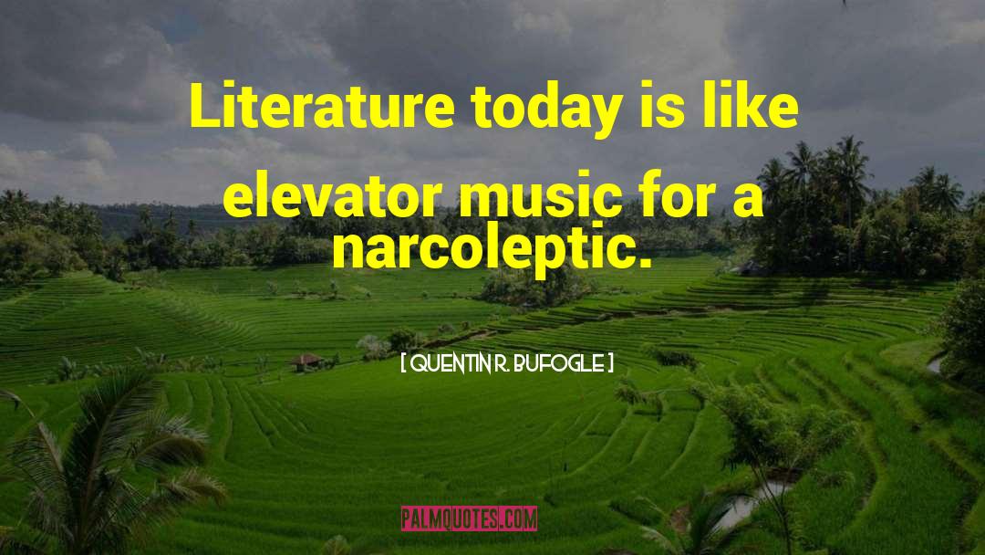 Quentin R. Bufogle Quotes: Literature today is like elevator