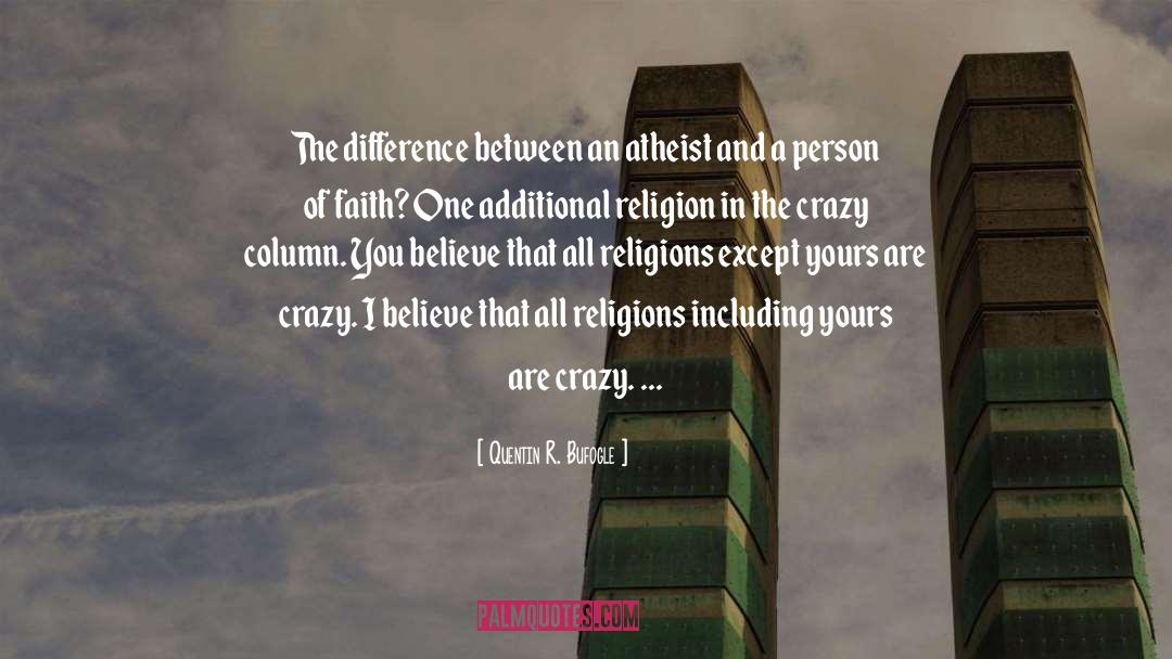 Quentin R. Bufogle Quotes: The difference between an atheist