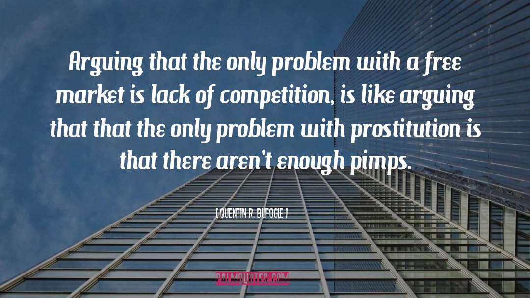 Quentin R. Bufogle Quotes: Arguing that the only problem