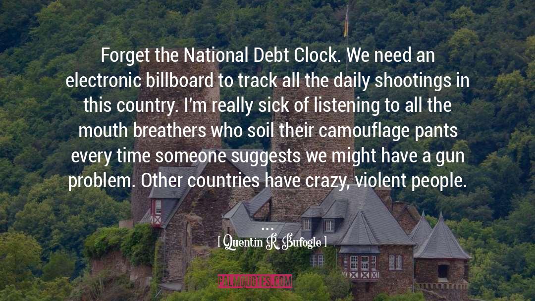 Quentin R. Bufogle Quotes: Forget the National Debt Clock.