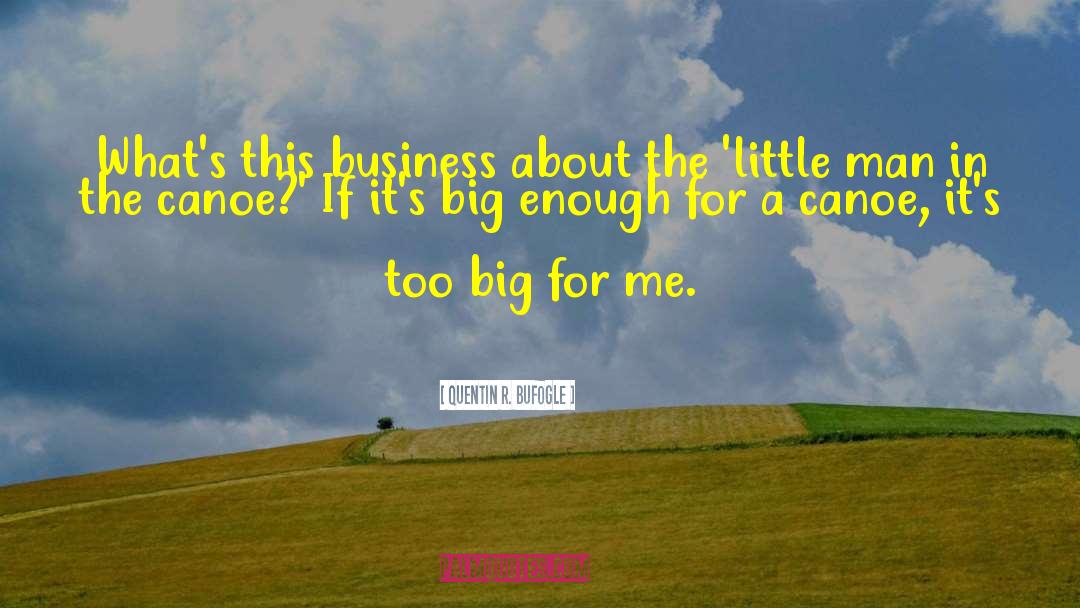 Quentin R. Bufogle Quotes: What's this business about the