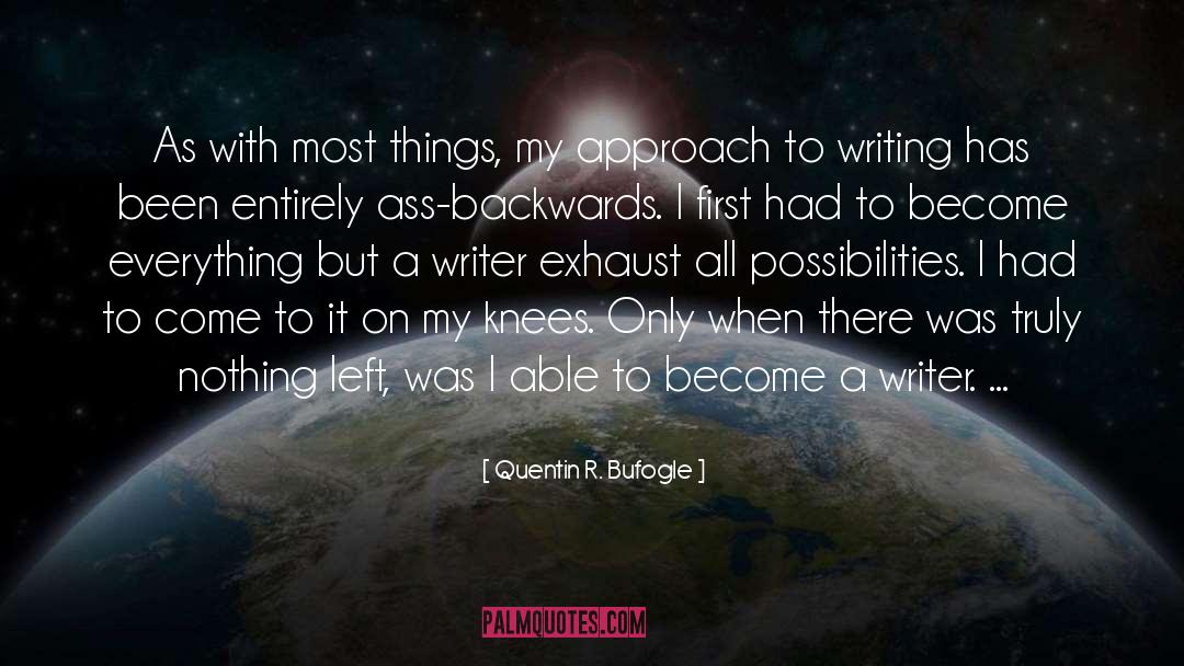 Quentin R. Bufogle Quotes: As with most things, my