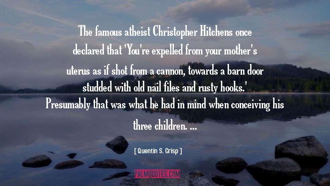 Quentin S. Crisp Quotes: The famous atheist Christopher Hitchens