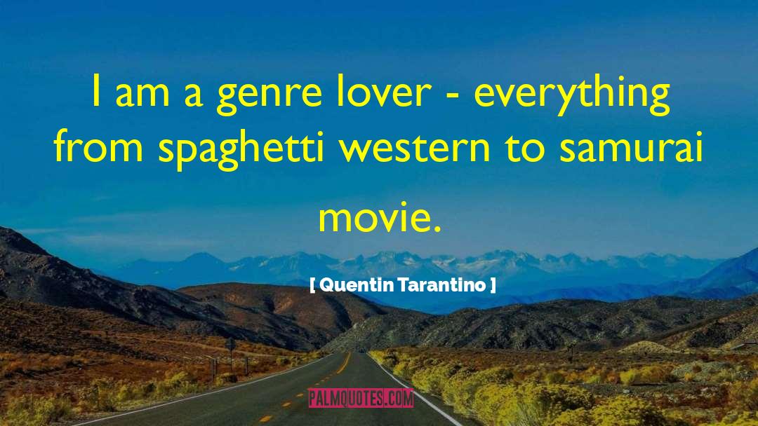 Quentin Tarantino Quotes: I am a genre lover