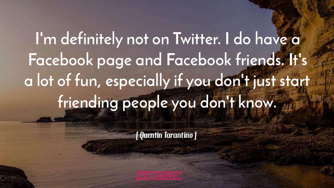 Quentin Tarantino Quotes: I'm definitely not on Twitter.