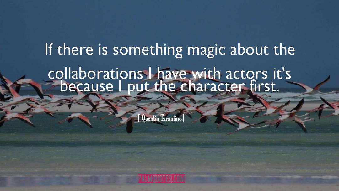 Quentin Tarantino Quotes: If there is something magic