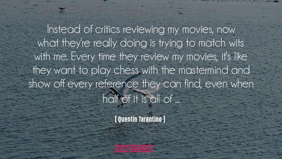 Quentin Tarantino Quotes: Instead of critics reviewing my