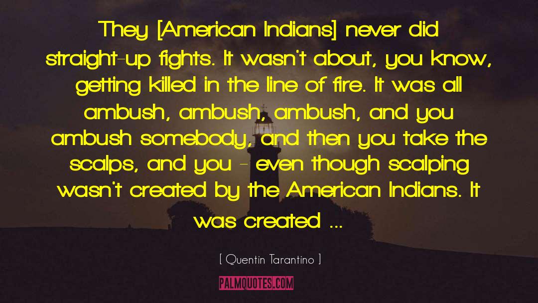 Quentin Tarantino Quotes: They [American Indians] never did