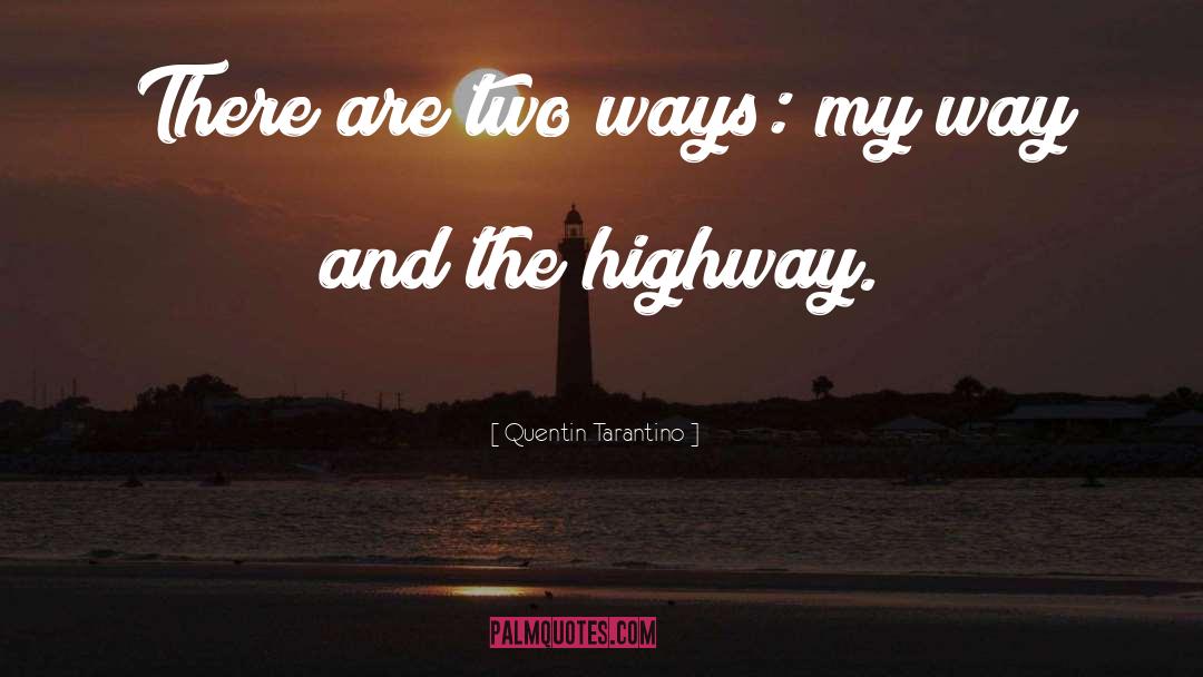 Quentin Tarantino Quotes: There are two ways: my