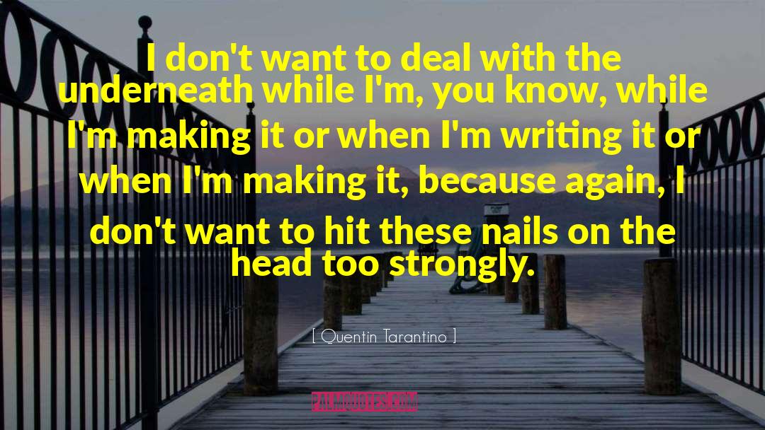 Quentin Tarantino Quotes: I don't want to deal