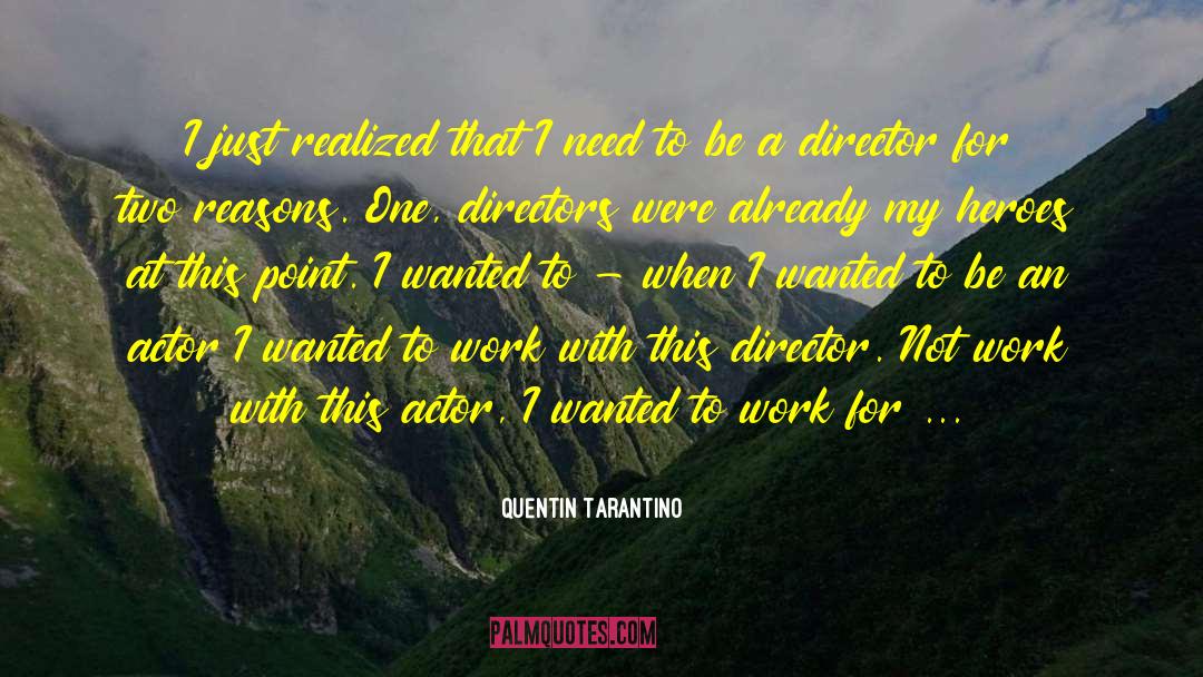 Quentin Tarantino Quotes: I just realized that I