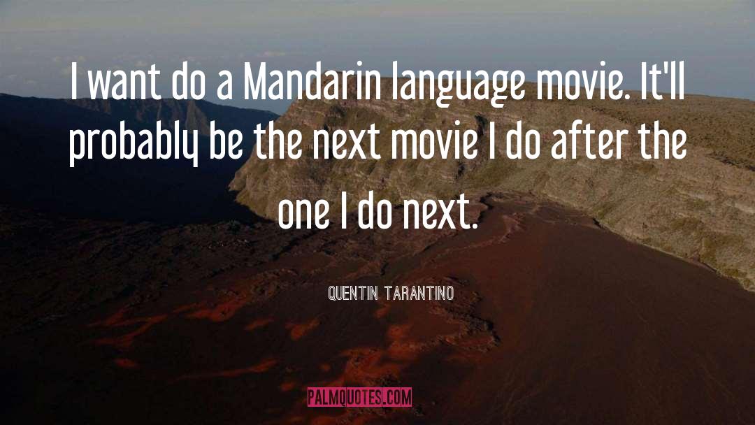 Quentin Tarantino Quotes: I want do a Mandarin