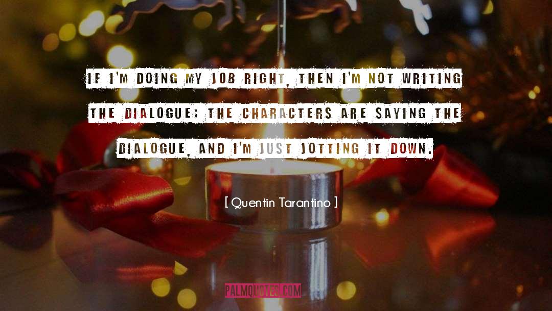 Quentin Tarantino Quotes: If I'm doing my job