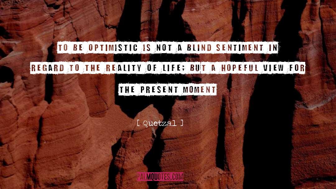 Quetzal Quotes: To be optimistic is NOT