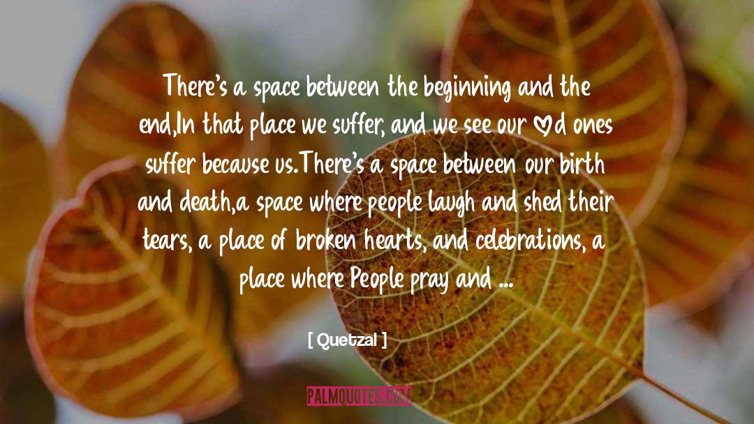 Quetzal Quotes: There's a space between the