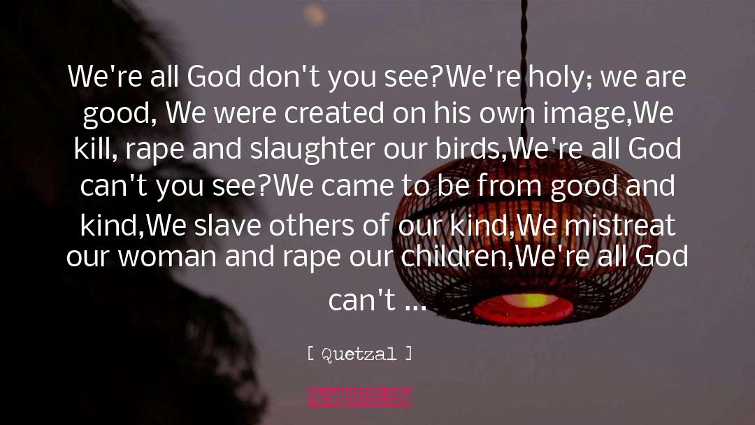 Quetzal Quotes: We're all God don't you