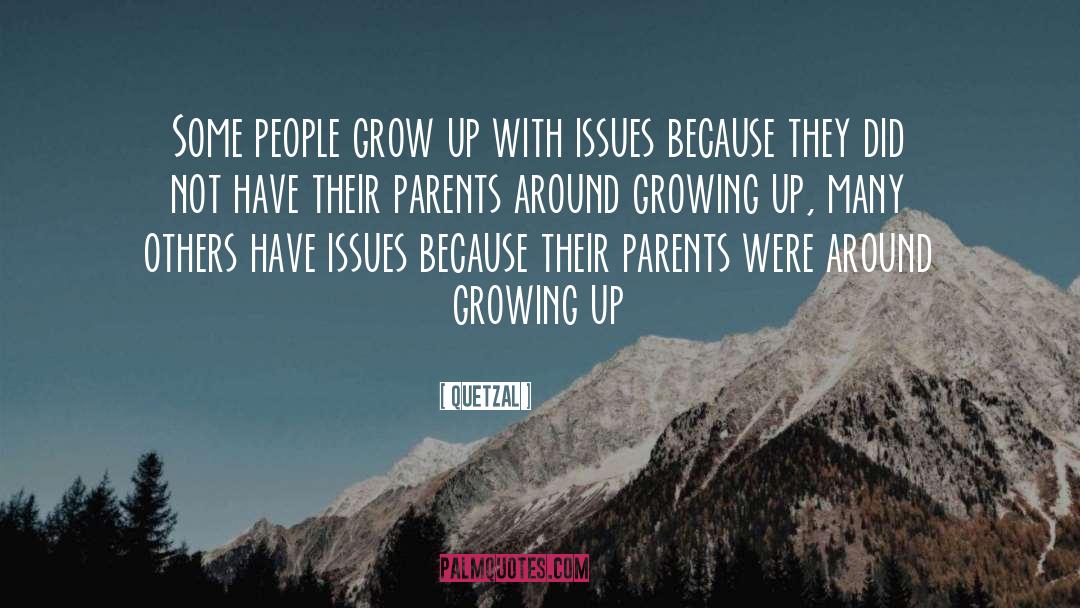 Quetzal Quotes: Some people grow up with