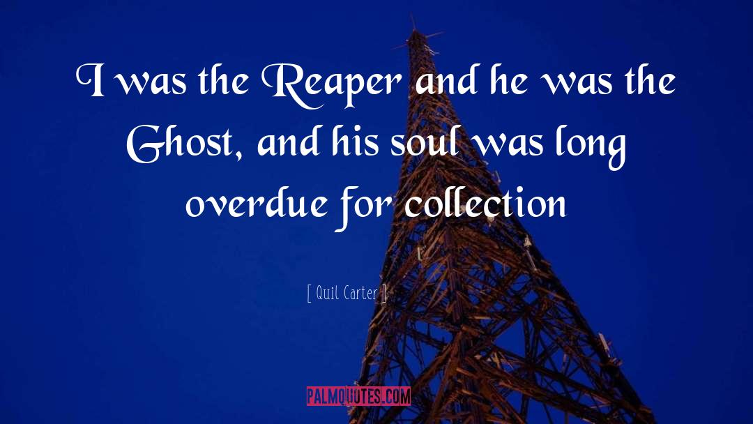 Quil Carter Quotes: I was the Reaper and