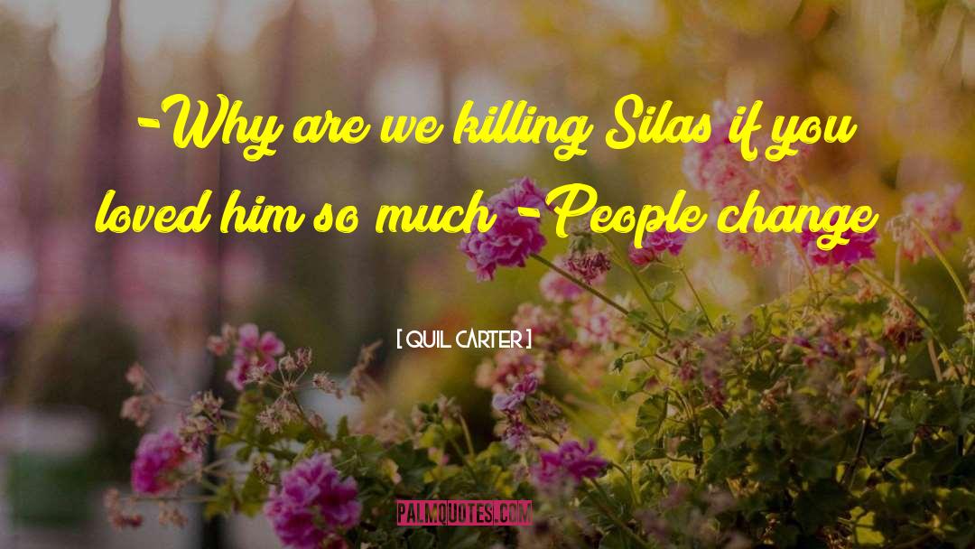 Quil Carter Quotes: -Why are we killing Silas