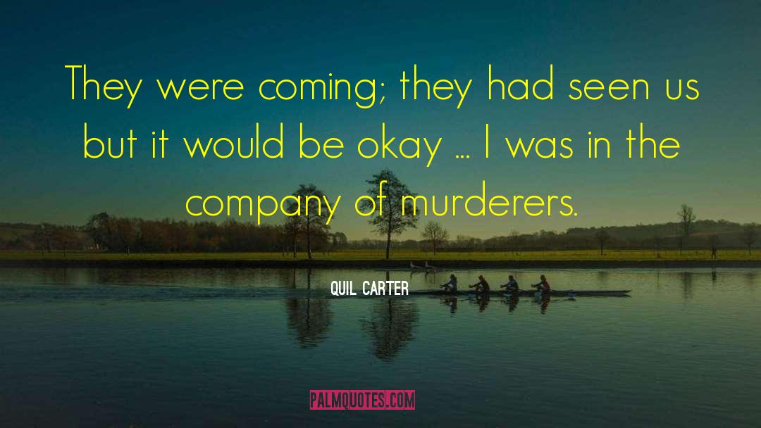 Quil Carter Quotes: They were coming; they had