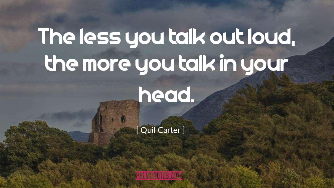 Quil Carter Quotes: The less you talk out