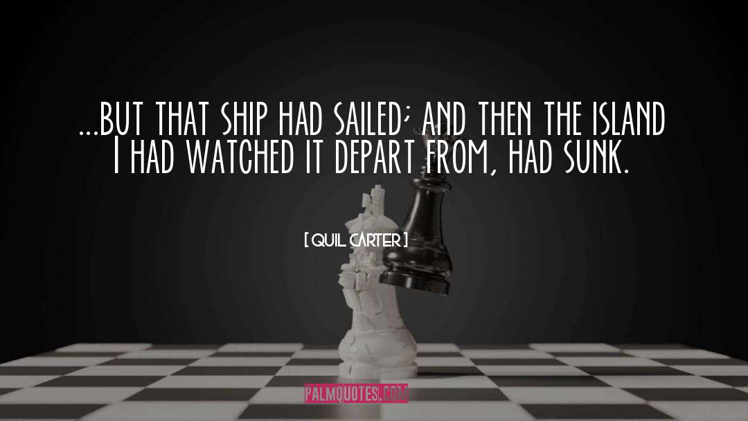 Quil Carter Quotes: ...but that ship had sailed;