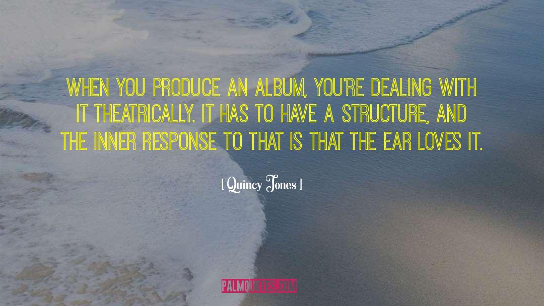 Quincy Jones Quotes: When you produce an album,