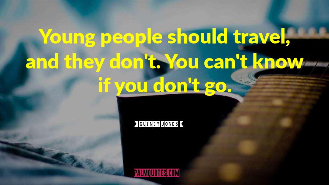 Quincy Jones Quotes: Young people should travel, and