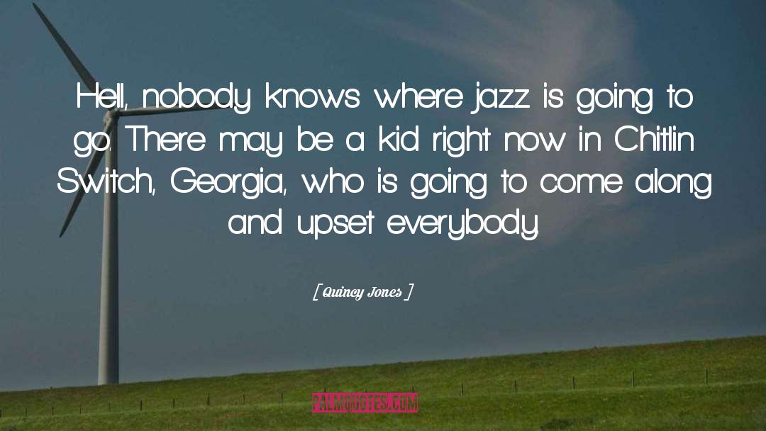 Quincy Jones Quotes: Hell, nobody knows where jazz