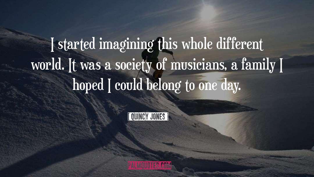 Quincy Jones Quotes: I started imagining this whole