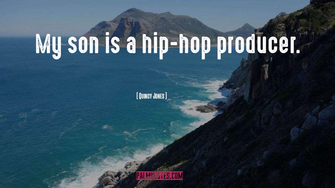 Quincy Jones Quotes: My son is a hip-hop