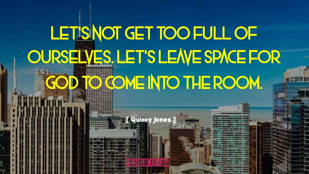 Quincy Jones Quotes: Let's not get too full
