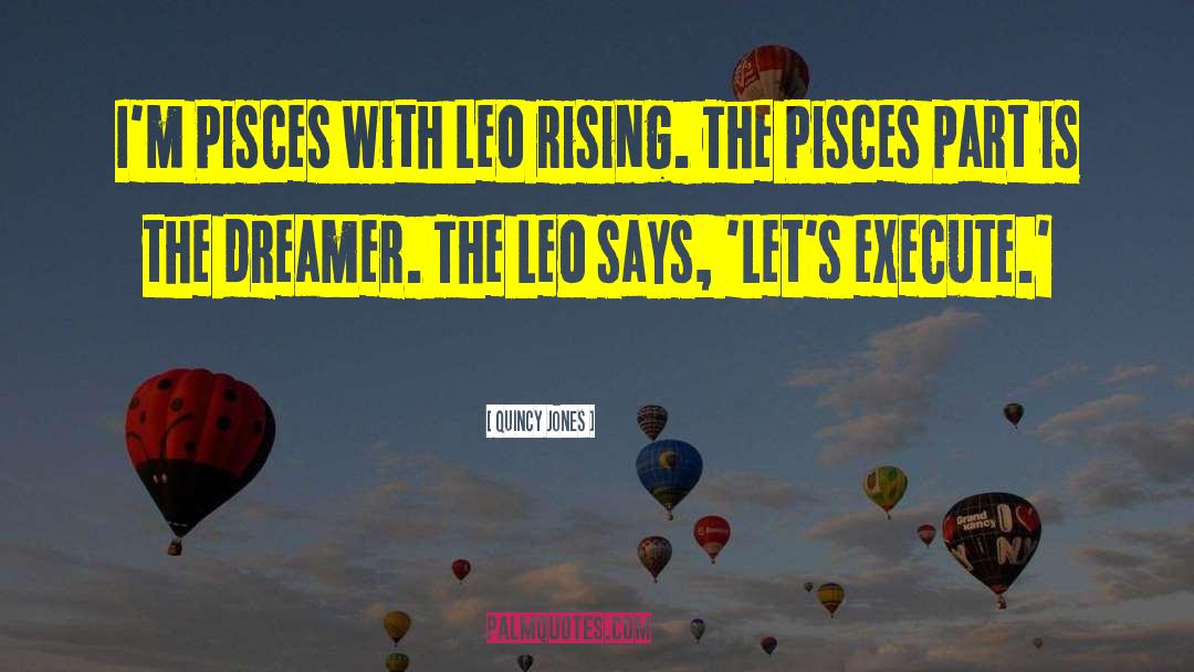 Quincy Jones Quotes: I'm Pisces with Leo rising.