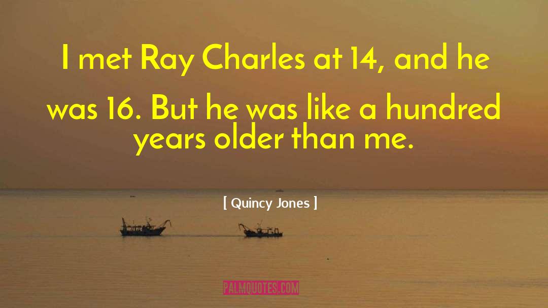 Quincy Jones Quotes: I met Ray Charles at