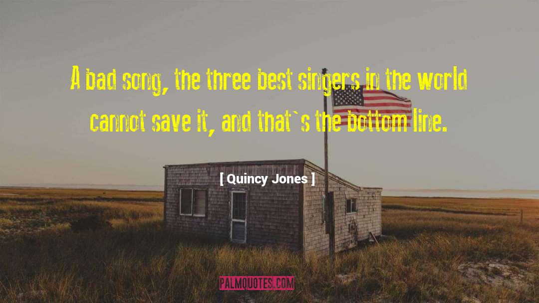 Quincy Jones Quotes: A bad song, the three