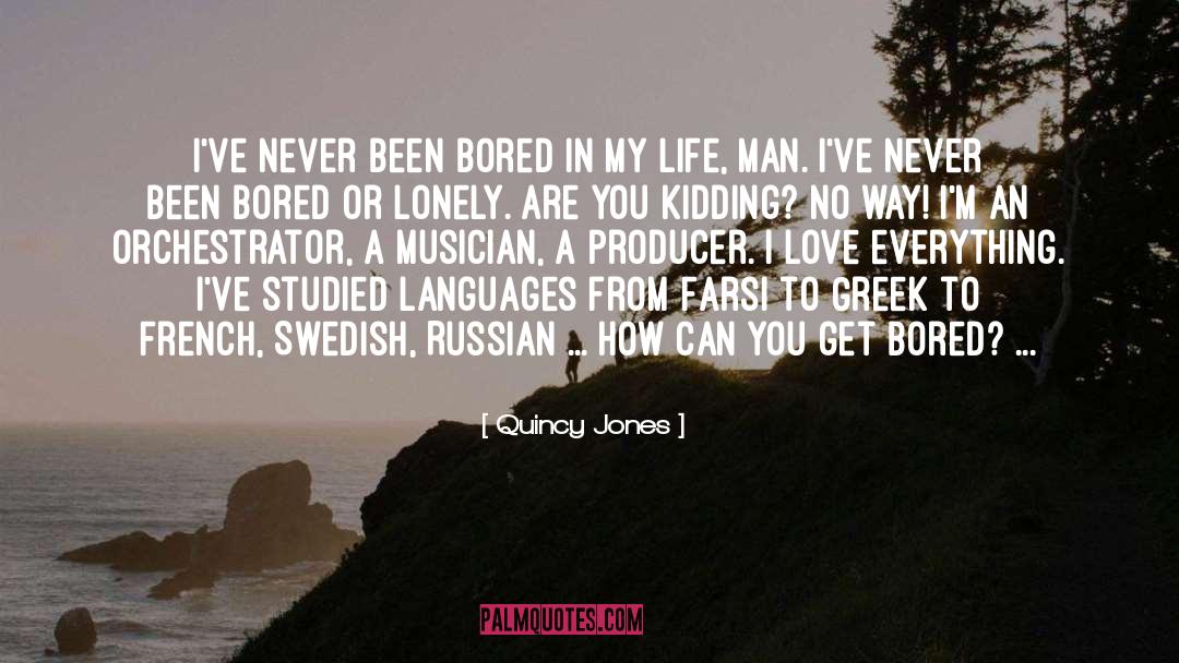 Quincy Jones Quotes: I've never been bored in