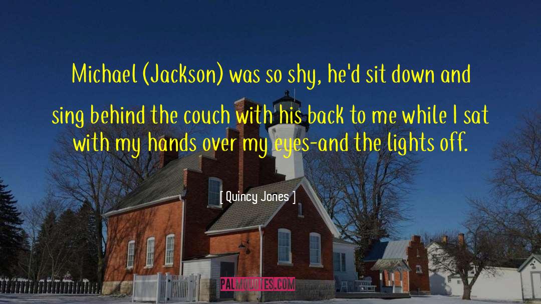 Quincy Jones Quotes: Michael (Jackson) was so shy,
