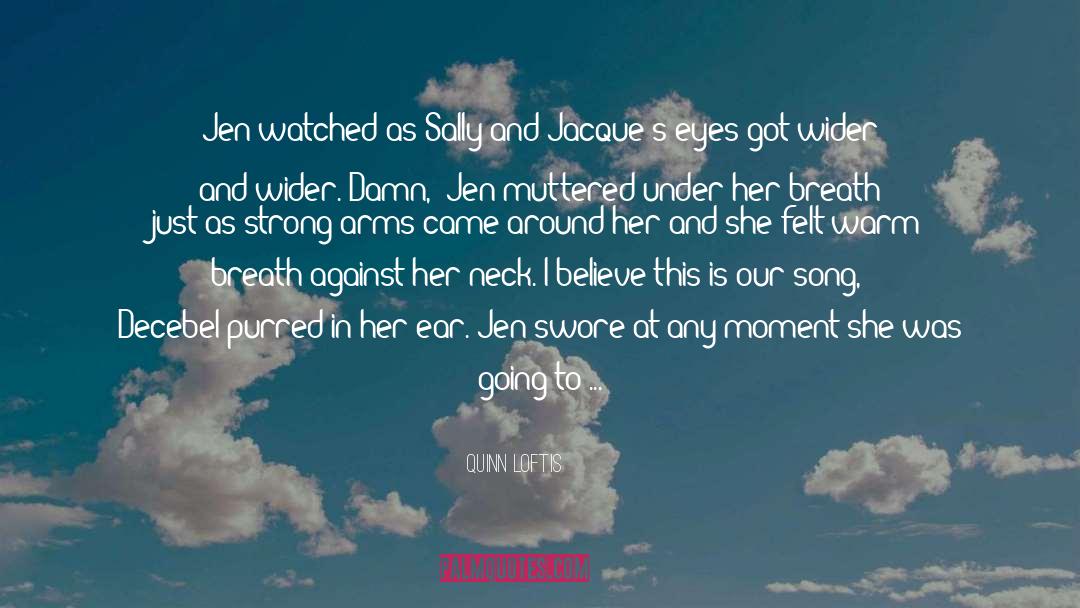 Quinn Loftis Quotes: Jen watched as Sally and